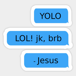 YOLO. LOL! jk, brb. - Jesus Sticker